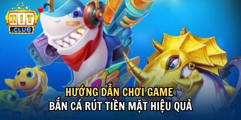 huong dan 1 Hướng dẫn chơi game bắn cá rút tiền mặt hiệu quả
